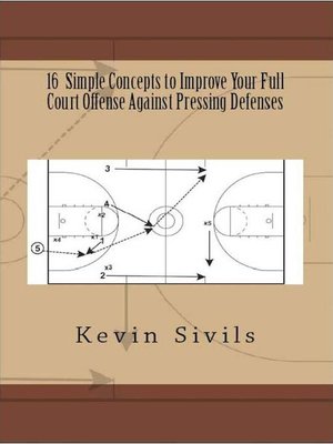 cover image of 16 Simple Concepts to Improve Your Full Court Offense Against Pressing Defenses